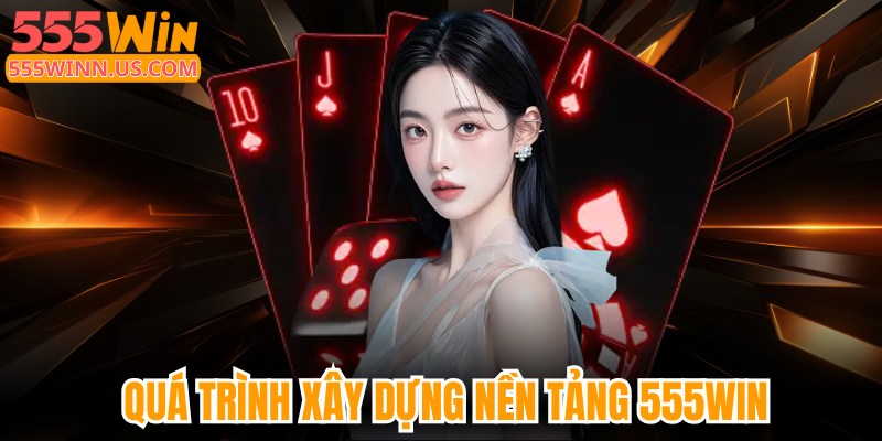 555win-qua-trinh-xay-dung-nen-tang