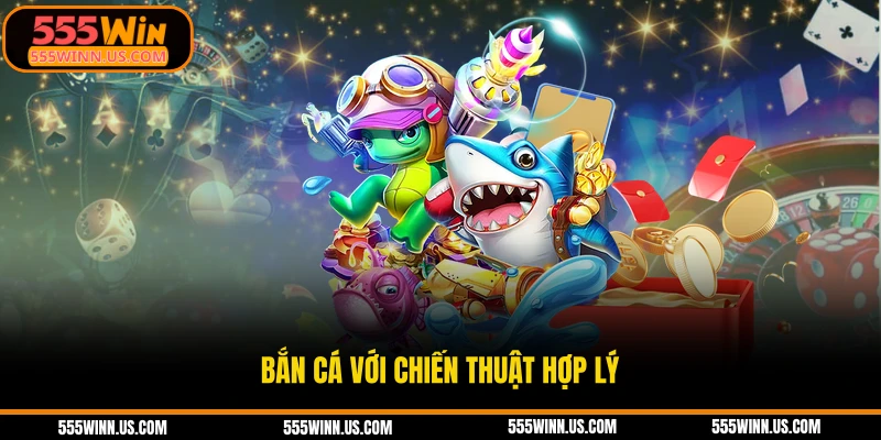 ban-ca-voi-chien-thuat-hop-ly