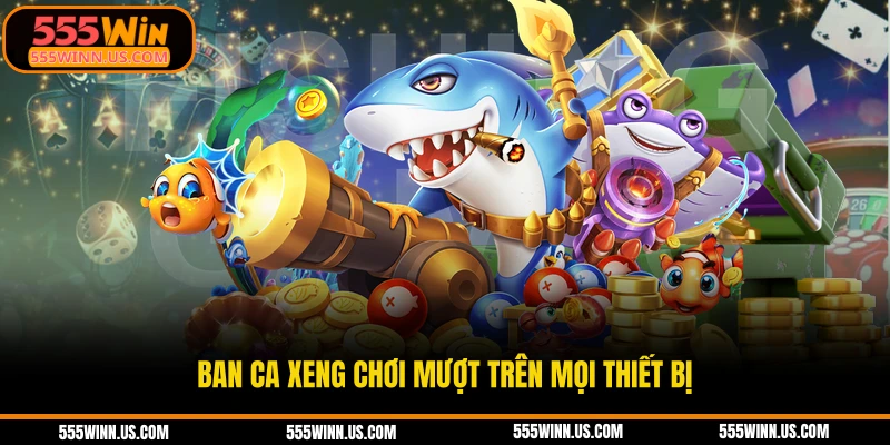 ban-ca-xeng-choi-muot-tren-moi-thiet-bi