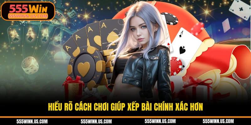hieu-ro-cach-choi-giup-xep-bai-chinh-xac-hon