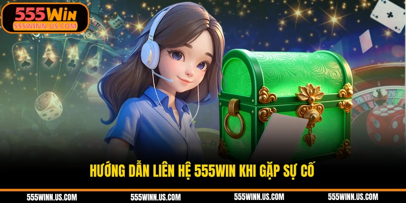 huong-dan-lien-he-555win-khi-gap-su-co