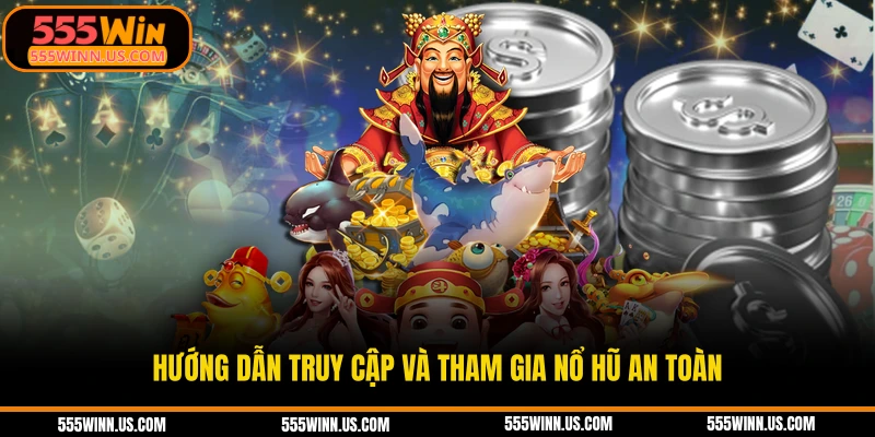 huong-dan-truy-cap-va-tham-gia-no-hu-an-toan