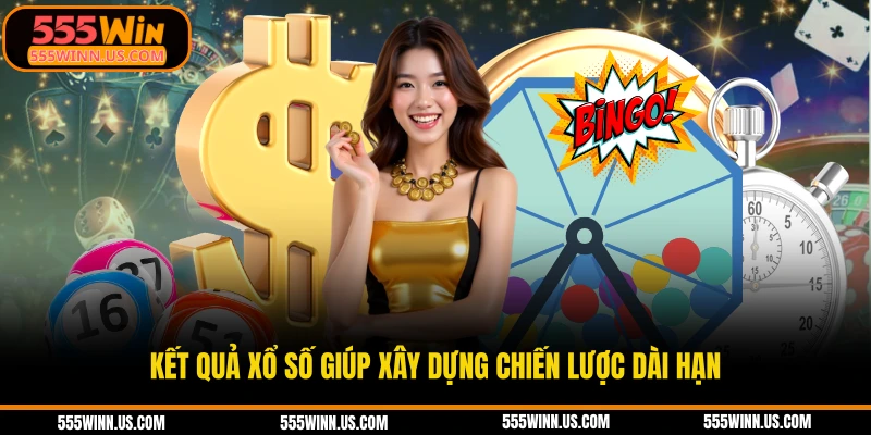 ket-qua-xo-so-giup-xay-dung-chien-luoc-dai-han
