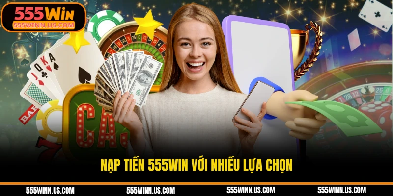 nap-tien-555win-voi-nhieu-lua-chon