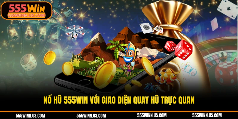 no-hu-555win-voi-giao-dien-quay-hu-truc-quan