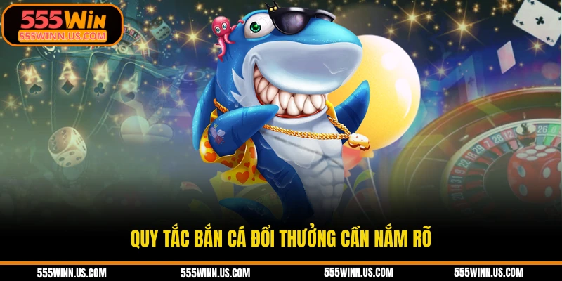 quy-tac-ban-ca-doi-thuong-can-nam-ro