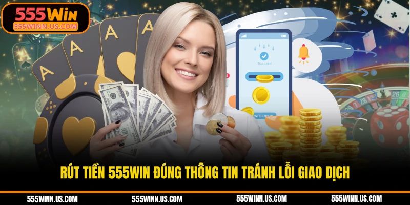 rut-tien-555win-dung-thong-tin-tranh-loi-giao-dich