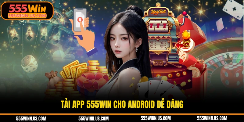 tai-app-555win-cho-android-de-dang