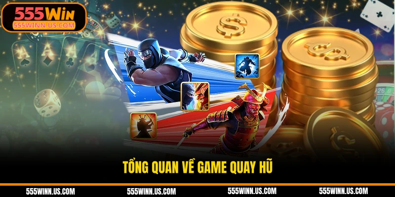 tong-quan-ve-game-quay-hu