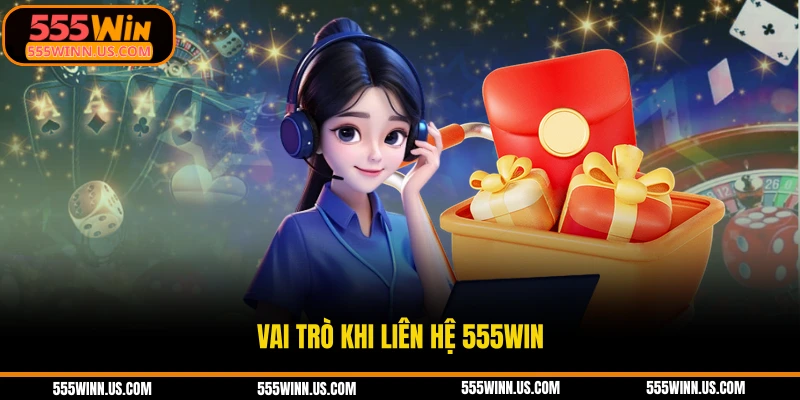 vai-tro-khi-lien-he-555win