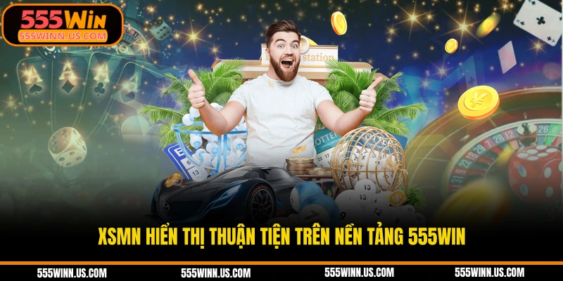xsmn-hien-thi-thuan-tien-tren-nen-tang-555win